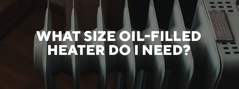 What size oil-filled heater do I need?